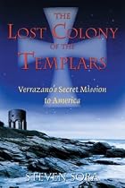 The Lost Colony of the Templars: Verrazano's Secret Mission to America