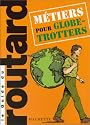 Guide du Routard : M&eacute;tiers pour globe-trotters