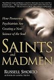 Saints and Madmen: How Pioneering Psychiatrists Are Creating a New Science of the Soul
