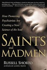 Saints and Madmen: How Pioneering Psychiatrists Are Creating a New Science of the Soul