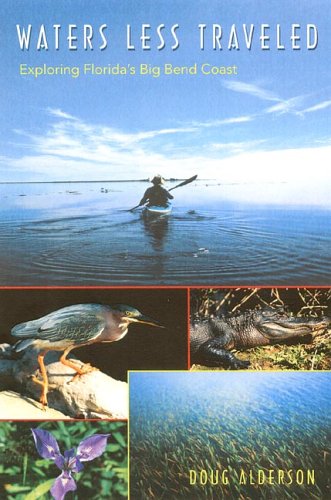 Waters Less Traveled: Exploring Florida's Big Bend Coast (Florida History and Culture)