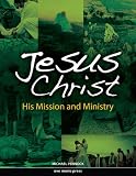 Jesus Christ: His Mission and Ministry