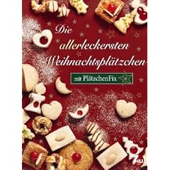 Die allerleckersten Weihnachtspl�tzchen: mit Pl�tzchenfix