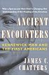 Ancient Encounters : Kennewick Man and the First Americans