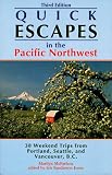 Quick Escapes in the Pacific Northwest: 38 Weekend Trips from Portland, Seattle, and Vancouver, B.C. (3rd ed)