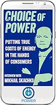 Mikhail Skachko - Choice of Power: Putting True Costs of Energy In The Hands of Consumers Mikhail Skachko - Choice of Power: Putting True Costs of Energy In The Hands of Consumers