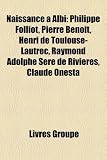 Produkt-Bild: Naissance Albi: Philippe Folliot, Pierre Benoit, Henri de Toulouse-Lautrec, Raymond Adolphe Sr de Rivires, Claude Onesta