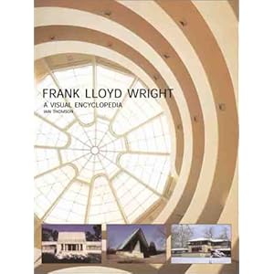 Frank Lloyd Wright: A Visual Encyclopedia