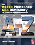 The Adobe Photoshop CS4 dictionary : the A to Z desktop reference of Photoshop