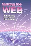Getting The Web : Understanding The Nature And Meaning Of The Internet