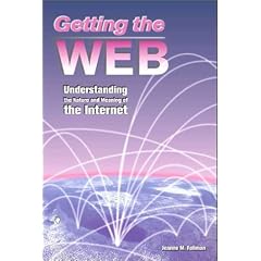 Getting the Web: Understanding the Nature & Meaning of the Internet