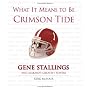 What It Means To Be Crimson Tide: Gene Stallings and Alabama's Greatest Players (What It Means)