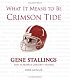 What It Means To Be Crimson Tide: Gene Stallings and Alabama's Greatest Players (What It Means)