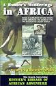 A Hunter's Wanderings in Africa: Being a Narrative of Nine Years Spent Amongst the Game of the Far Interior of South Africa (Resnick Library of African Adventure, No. 6.)