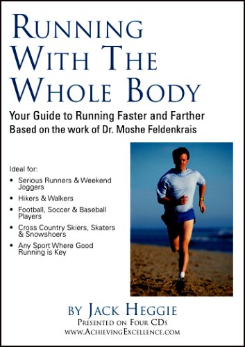 Running With The Whole Body?: Your Guide to Running Faster and Farther ? Based on the work of Dr. Moshe Feldenkrais