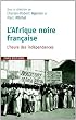 L'Afrique noire fran�aise : L'heure des ind�pendances