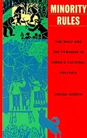 Minority Rules: The Miao and the Feminine in Chinas Cultural Politics (Body, Commodity, Text)