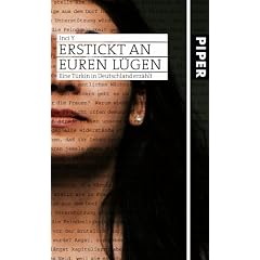 Erstickt an euren L�gen: Eine T�rkin in Deutschland erz�hlt
