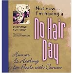 Not Now... I'm Having a No Hair Day :: Humor & Healing for People With Cancer book cover