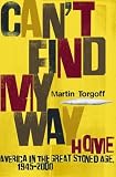 Can t Find My Way Home: America in the Great Stoned Age, 1945-2000