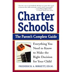 Charter Schools: The Parent's Complete Guide: Everything You Need to Know to Make the Right Decision for Your Child