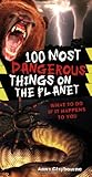 100 Most Dangerous Things On The Planet