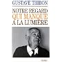 Notre regard qui manque � la lumi�re de Gustave Thibon