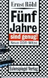 F�nf Jahre sind genug. Neue DDR- Witze. Sadomaso- Projekt - Deutsche Einheit - Ernst R�hl