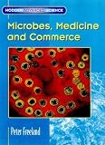 Microbes, Medicine and Commerce (Hodder Advanced Science)