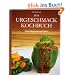 Das Urgeschmack-Kochbuch: Jeden Tag gesund und lecker