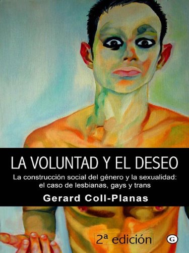 La voluntad y el deseo - La construcción social del género y la sexualidad: el caso de lesbianas, gays y trans (Spanish Edition)