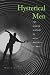Hysterical Men: The ...