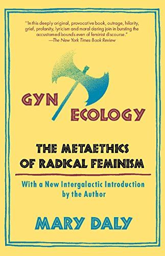 Gyn/Ecology: The Metaethics of Radical Feminism