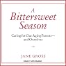 A Bittersweet Season: Caring for Our Aging Parents - And Ourselves