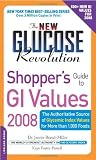 The New Glucose Revolution Shopper`s Guide to GI Values 2008: The Authoritative Source of Glycemic Index Values for More Than 1000 Foods