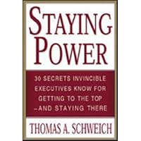 Staying Power : 30 Secrets Invincible Executives Use for Getting to the Top - and Staying There