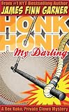 Honk Honk, My Darling: A Rex Koko, Private Clown Mystery