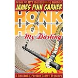 Honk Honk, My Darling: A Rex Koko, Private Clown Mystery ~ James Finn Garner