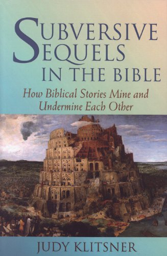Subversive Sequels in the Bible: How Biblical Stories Mine and Undermine Each Other