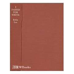 I passed for white, by Reba Lee as told to Mary Hastings Bradley