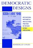 Democratic Designs: International Intervention and Electoral Practices in Postwar Bosnia-Herzegovina