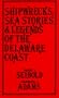 Shipwrecks, Sea Stories and Legends of the Delaware Coast