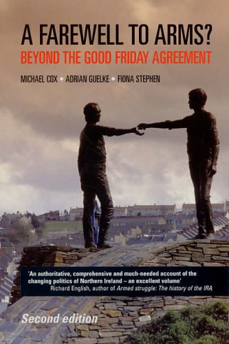 A Farewell to Arms?: Beyond the Good Friday Agreement
