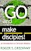 Go and Make Disciples!: An Introduction to Christian Missions