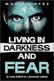 Living in Darkness and Fear