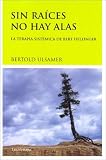 Sin raíces no hay alas: La terapia sistémica de Bert Hellinger (Psicologia De Jung)