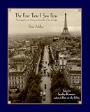 The First Time I Saw Paris: Photographs and Memories from the City of Light