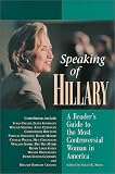 Speaking of Hillary : A Readers` Guide to the Most Controversial Woman in America