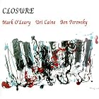 Closure by  Mark O'Leary, Uri Caine, and Ben Perowsky 