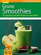 Gr�ne Smoothies: Die supergesunde Mini-Mahlzeit aus dem Mixer (GU Ratgeber Gesundheit)
